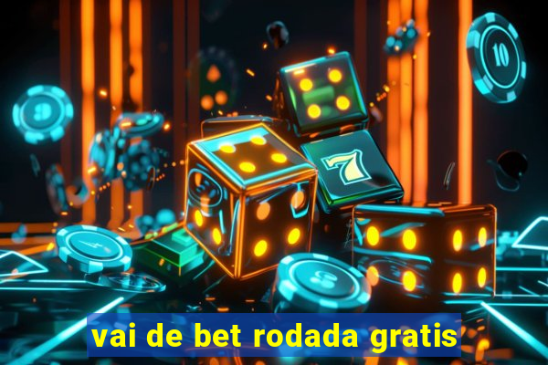 vai de bet rodada gratis